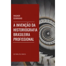 A invenção da historiografia brasileira profissional