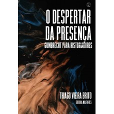 O despertar da presença: Gumbrecht para historiadores