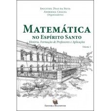 Matemática no Espírito Santo: história, formação de professores e aplicações. Volume 1