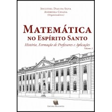 Matemática no Espírito Santo: história, formação de professores e aplicações. Volume 2