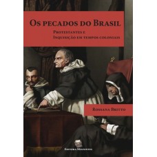 Os pecados do Brasil: protestantes e a inquisição em tempos coloniais