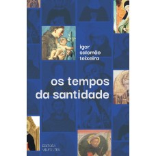 Os tempos da santidade: processos de canonização e relatos hagiográficos de santos mendicantes