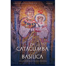 Da catacumba a basílica: como a mãe de Jesus se tornou a mãe de Deus