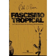 Fascismo tropical: uma cibercartografia das novíssimas direitas brasileiras